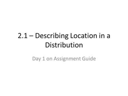 2.1 – Describing Location in a Distribution Day 1 on Assignment Guide.