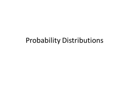 Probability Distributions. Essential Question: What is a probability distribution and how is it displayed?