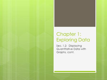 Chapter 1: Exploring Data Sec. 1.2: Displaying Quantitative Data with Graphs, cont.