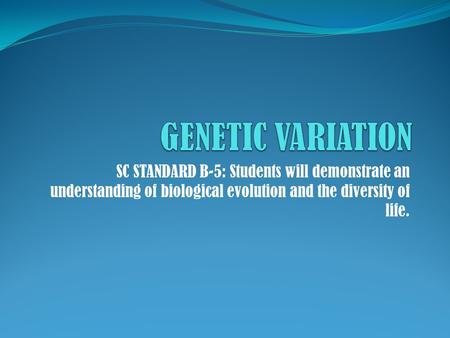 SC STANDARD B-5: Students will demonstrate an understanding of biological evolution and the diversity of life.