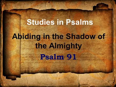 Studies in Psalms Abiding in the Shadow of the Almighty Psalm 91.