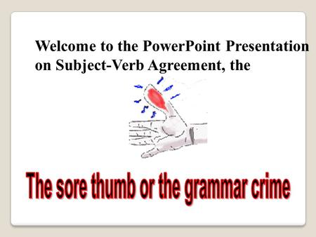 Welcome to the PowerPoint Presentation on Subject-Verb Agreement, the.
