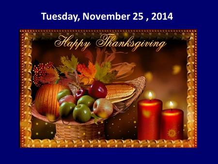 Tuesday, November 25, 2014. The Help Desk will be closed Monday until after lunch.
