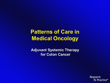 Patterns of Care in Medical Oncology Adjuvant Systemic Therapy for Colon Cancer.
