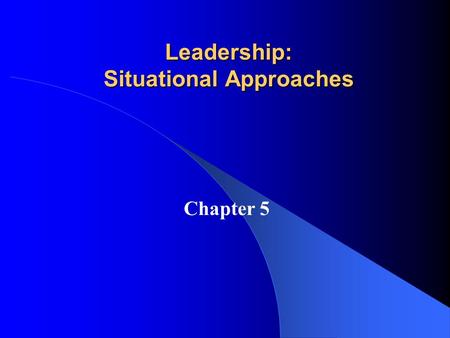 Leadership: Situational Approaches