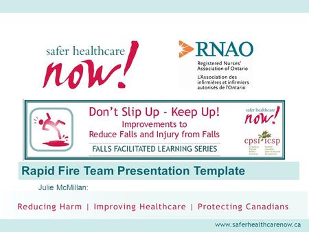 Www.saferhealthcarenow.ca Rapid Fire Team Presentation Template Julie McMillan: