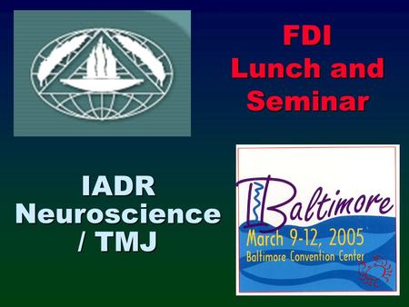 IADR Neuroscience / TMJ FDI Lunch and Seminar. Neuroscience / TMJ  The role of the nervous system in oro- facial function and in clinical problems associated.