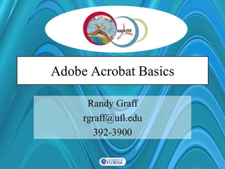 Adobe Acrobat Basics Randy Graff 392-3900.
