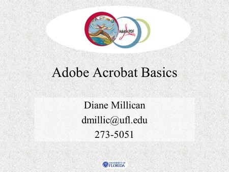 Adobe Acrobat Basics Diane Millican 273-5051.