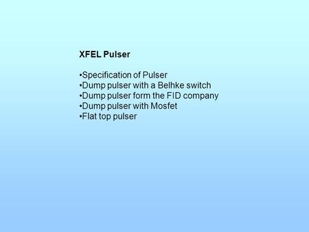 XFEL Pulser Specification of Pulser Dump pulser with a Belhke switch