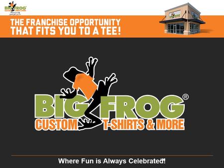 FRANCHISE OPPORTUNITY Where Fun is Always Celebrated! TM FRANCHISE OPPORTUNITY.
