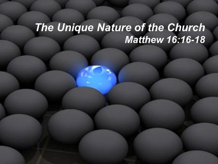The Unique Nature of the Church Matthew 16:16-18
