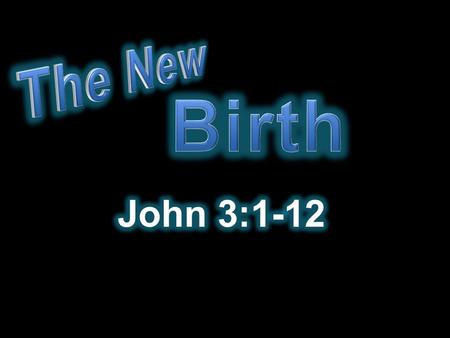 The New Birth John 3:1-12.