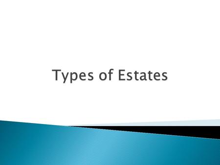  Estates are interests in land  An estate provides a possessor with all the rights associated with tenures (mainly the right to occupy) as well as an.