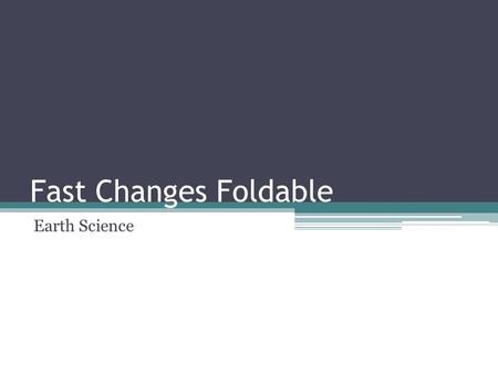 Fast Changes Foldable Earth Science.