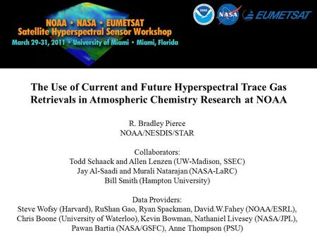 The Use of Current and Future Hyperspectral Trace Gas Retrievals in Atmospheric Chemistry Research at NOAA R. Bradley Pierce NOAA/NESDIS/STAR Collaborators: