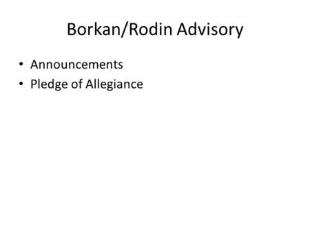 Borkan/Rodin Advisory Announcements Pledge of Allegiance.