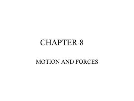 CHAPTER 8 MOTION AND FORCES.