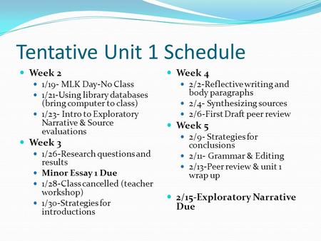 Tentative Unit 1 Schedule Week 2 1/19- MLK Day-No Class 1/21-Using library databases (bring computer to class) 1/23- Intro to Exploratory Narrative & Source.