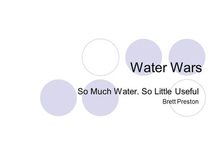 Water Wars So Much Water. So Little Useful Brett Preston.