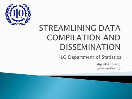 ILO Department of Statistics Edgardo Greising
