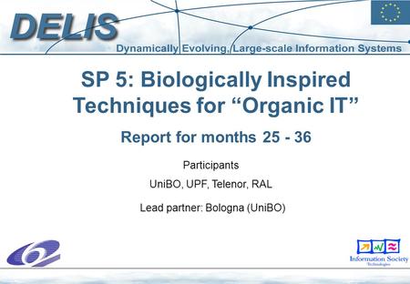 SP 5: Biologically Inspired Techniques for “Organic IT” Report for months 25 - 36 Participants UniBO, UPF, Telenor, RAL Lead partner: Bologna (UniBO)