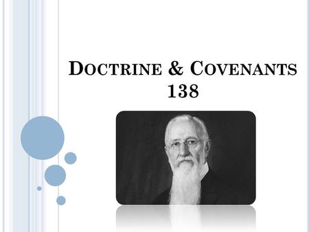 D OCTRINE & C OVENANTS 138. President Smith knew about death… Eight months after the death of his eldest son, Hyrum Mack Smith, Hyrum’s widow died just.