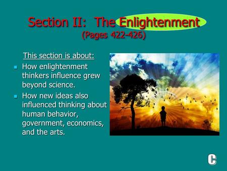Section II: The Enlightenment (Pages 422-426) This section is about: This section is about: How enlightenment thinkers influence grew beyond science. How.