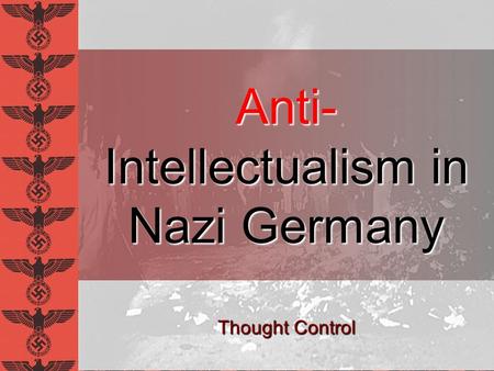 Anti- Intellectualism in Nazi Germany Thought Control.