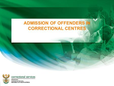 ADMISSION OF OFFENDERS IN CORRECTIONAL CENTRES. INDEX 1.Purpose of the presentation 2.Aspects regarding admission Identification Filing and safe-keeping.