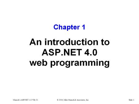 Murach’s ASP.NET 4.0/VB, C1© 2006, Mike Murach & Associates, Inc.Slide 1.
