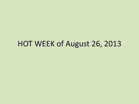 HOT WEEK of August 26, 2013. Monday, August 26, 2013 World History 1. Turn in any FIB readings 2. Write the following questions in your notes. Begin to.