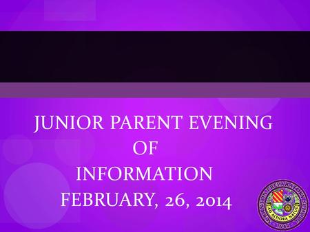 JUNIOR PARENT EVENING OF INFORMATION FEBRUARY, 26, 2014.