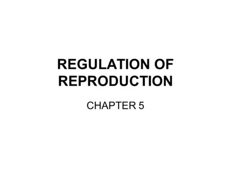 REGULATION OF REPRODUCTION