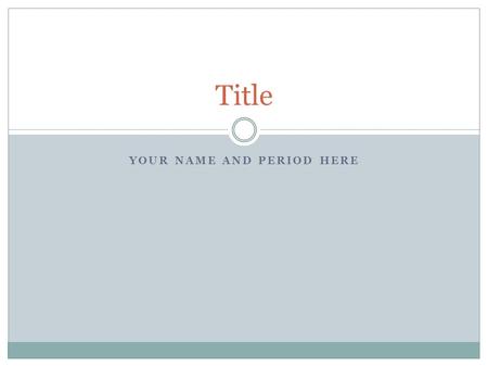 YOUR NAME AND PERIOD HERE Title. Create a series of connections how one event relates to the next event…. This is the template for your PowerPoint. You.