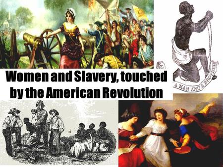 Women and Slavery, touched by the American Revolution.