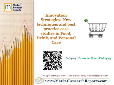 Www.MarketResearchReports.com Category : Consumer Goods Packaging All logos and Images mentioned on this slide belong to their respective owners.