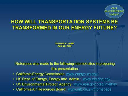 HOW WILL TRANSPORTATION SYSTEMS BE TRANSFORMED IN OUR ENERGY FUTURE? GEORGE A. HUME April 28, 2006 Reference was made to the following internet sites in.
