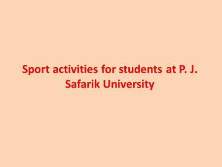 Sport activities for students at P. J. Safarik University.