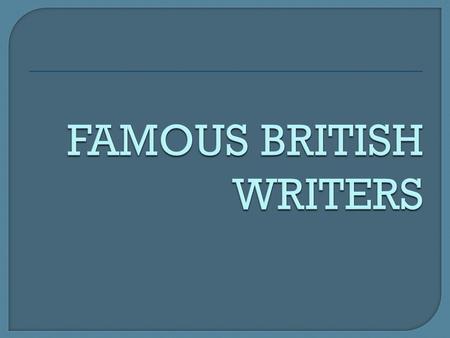 FAMOUS BRITISH WRITERS