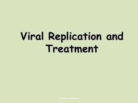 1 Viral Replication and Treatment copyright cmassengale.