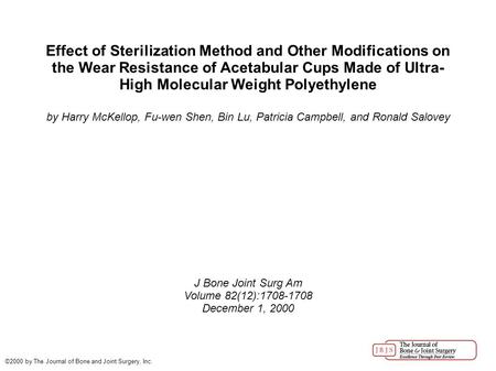 Effect of Sterilization Method and Other Modifications on the Wear Resistance of Acetabular Cups Made of Ultra- High Molecular Weight Polyethylene by Harry.