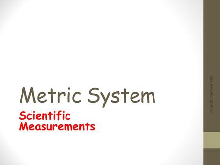 Metric System Scientific Measurements copyright cmassengale.