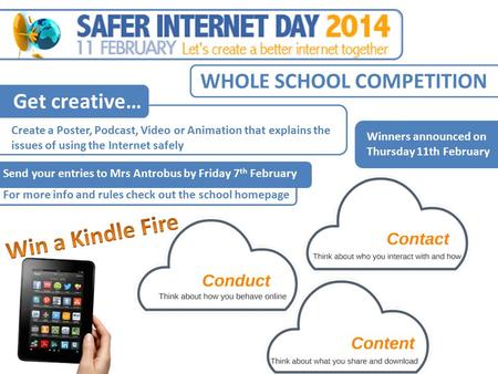 WHOLE SCHOOL COMPETITION Create a Poster, Podcast, Video or Animation that explains the issues of using the Internet safely Get creative… Winners announced.