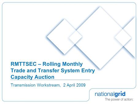 RMTTSEC – Rolling Monthly Trade and Transfer System Entry Capacity Auction Transmission Workstream, 2 April 2009.