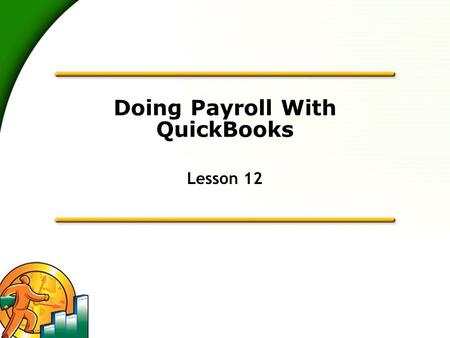 Doing Payroll With QuickBooks Lesson 12. 2 Lesson objectives  To gain an overview of payroll in QuickBooks  To learn more about payroll setup  To set.