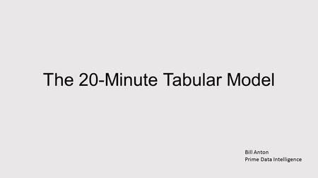 The 20-Minute Tabular Model Bill Anton Prime Data Intelligence.
