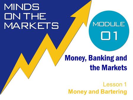 Money, Banking and the Markets Lesson 1 Money and Bartering.