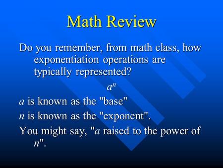 Math Review Do you remember, from math class, how exponentiation operations are typically represented? anan is known as the base a is known as the base