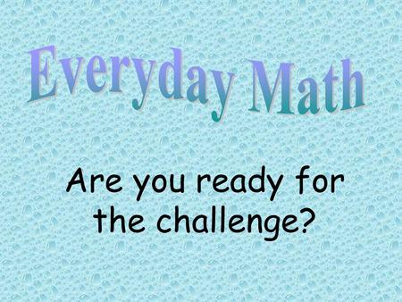 Are you ready for the challenge?. Read each question. Three options will be provided below each question. Click on the correct answer. If you are correct,